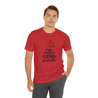 Coffee Makes Everything Possible Short Sleeve Tee