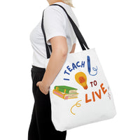 I Teach to Live,I Live to Teach Tote Bag