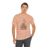 Coffee Makes Everything Possible Short Sleeve Tee