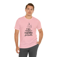 Coffee Makes Everything Possible Short Sleeve Tee