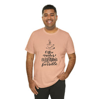 Coffee Makes Everything Possible Short Sleeve Tee