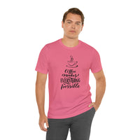 Coffee Makes Everything Possible Short Sleeve Tee