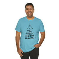 Coffee Makes Everything Possible Short Sleeve Tee