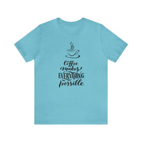 Coffee Makes Everything Possible Short Sleeve Tee