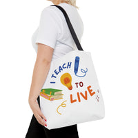 I Teach to Live,I Live to Teach Tote Bag