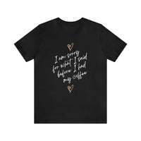 I'm Sorry for What I Said Before I Had My Coffee Short Sleeve Tee