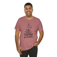 Coffee Makes Everything Possible Short Sleeve Tee