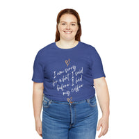 I'm Sorry for What I Said Before I Had My Coffee Short Sleeve Tee